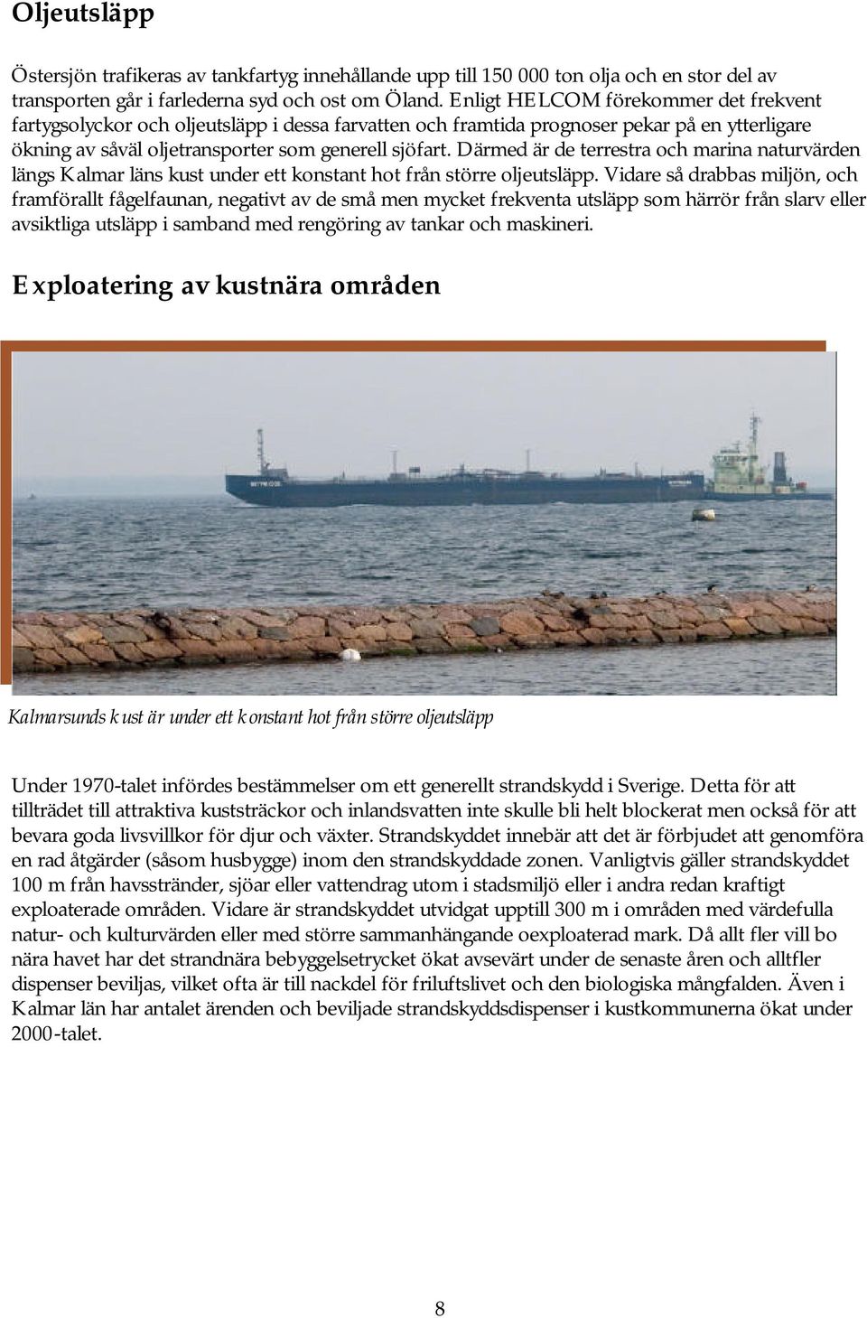 Därmed är de terrestra och marina naturvärden längs Kalmar läns kust under ett konstant hot från större oljeutsläpp.