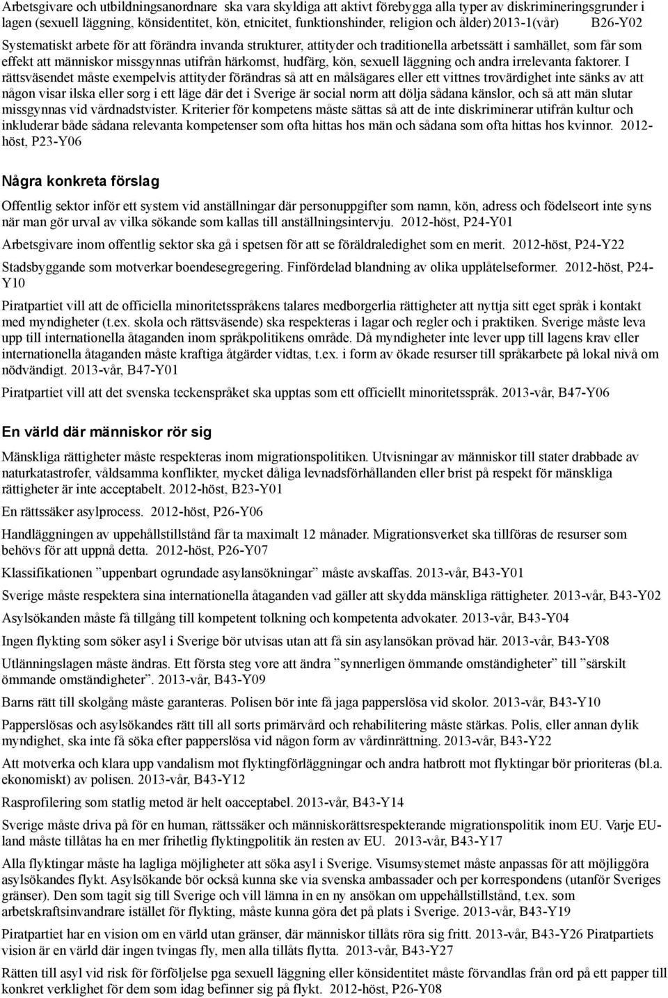 härkomst, hudfärg, kön, sexuell läggning och andra irrelevanta faktorer.