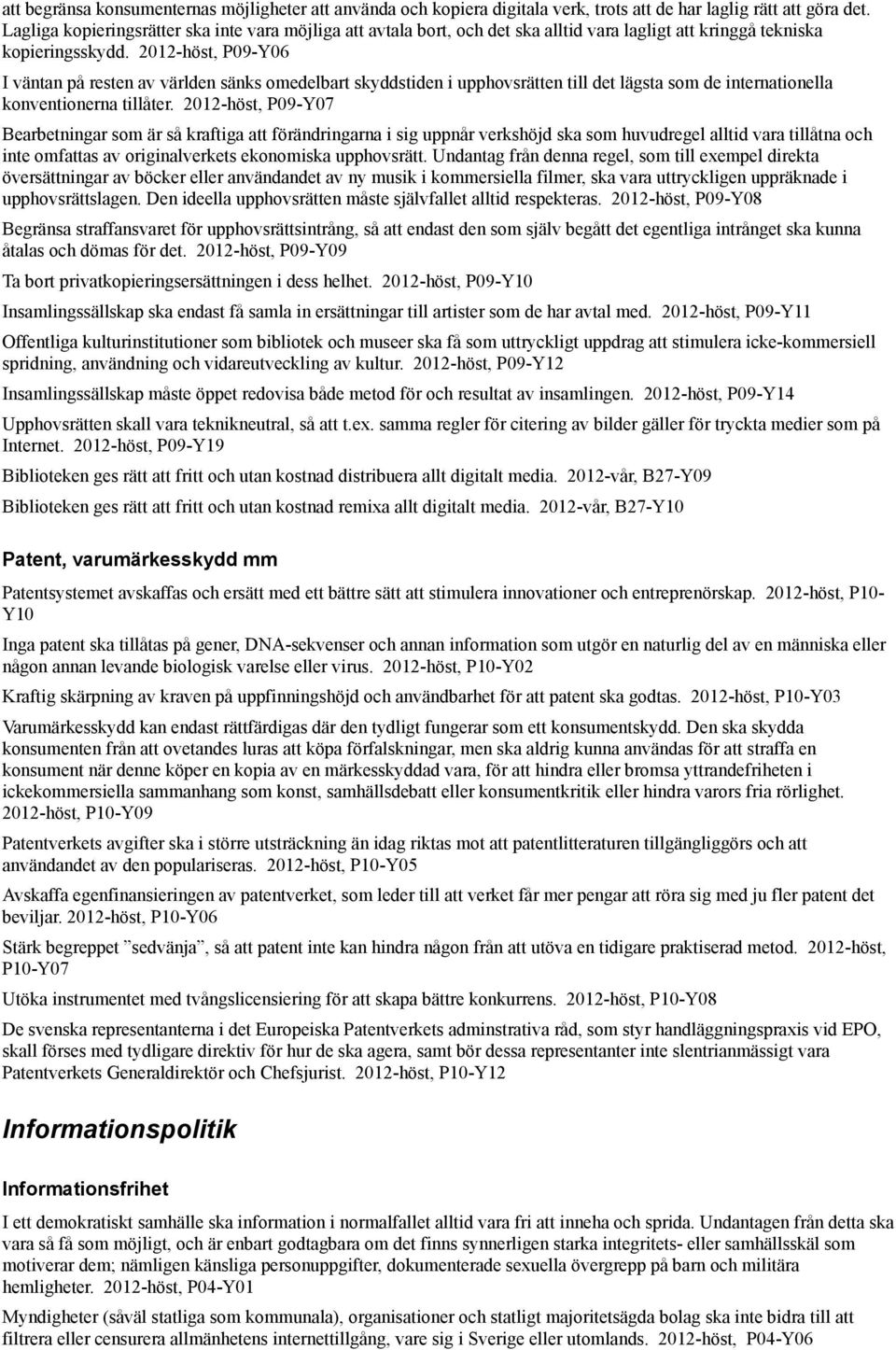 2012-höst, P09-Y06 I väntan på resten av världen sänks omedelbart skyddstiden i upphovsrätten till det lägsta som de internationella konventionerna tillåter.