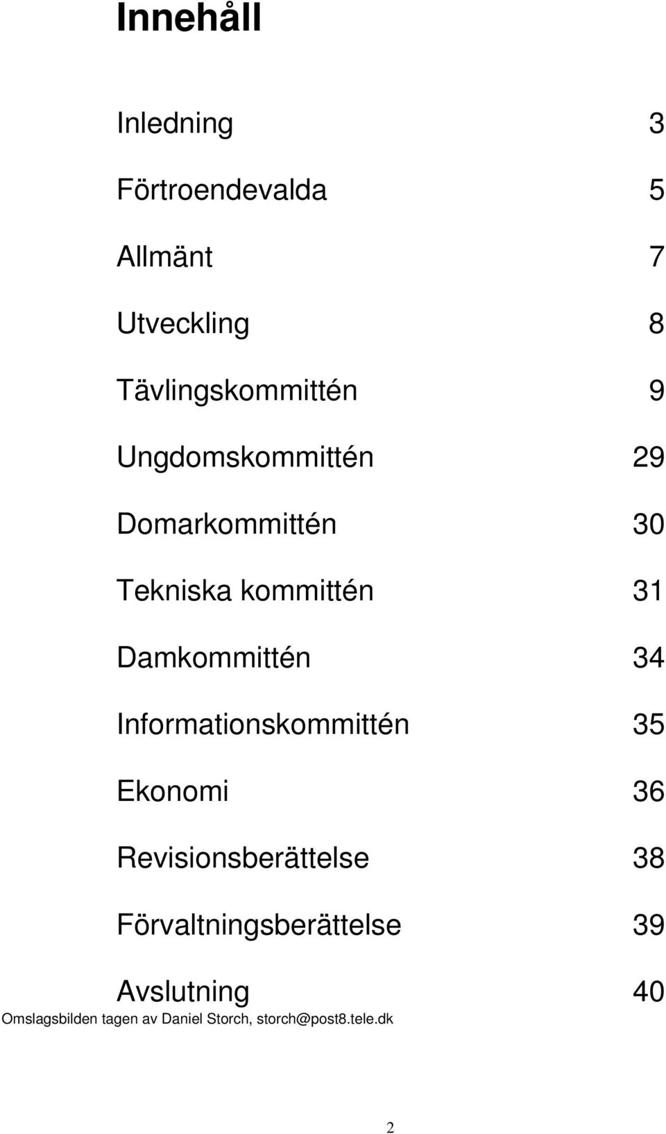 Informationskommittén 35 Ekonomi 36 Revisionsberättelse 38