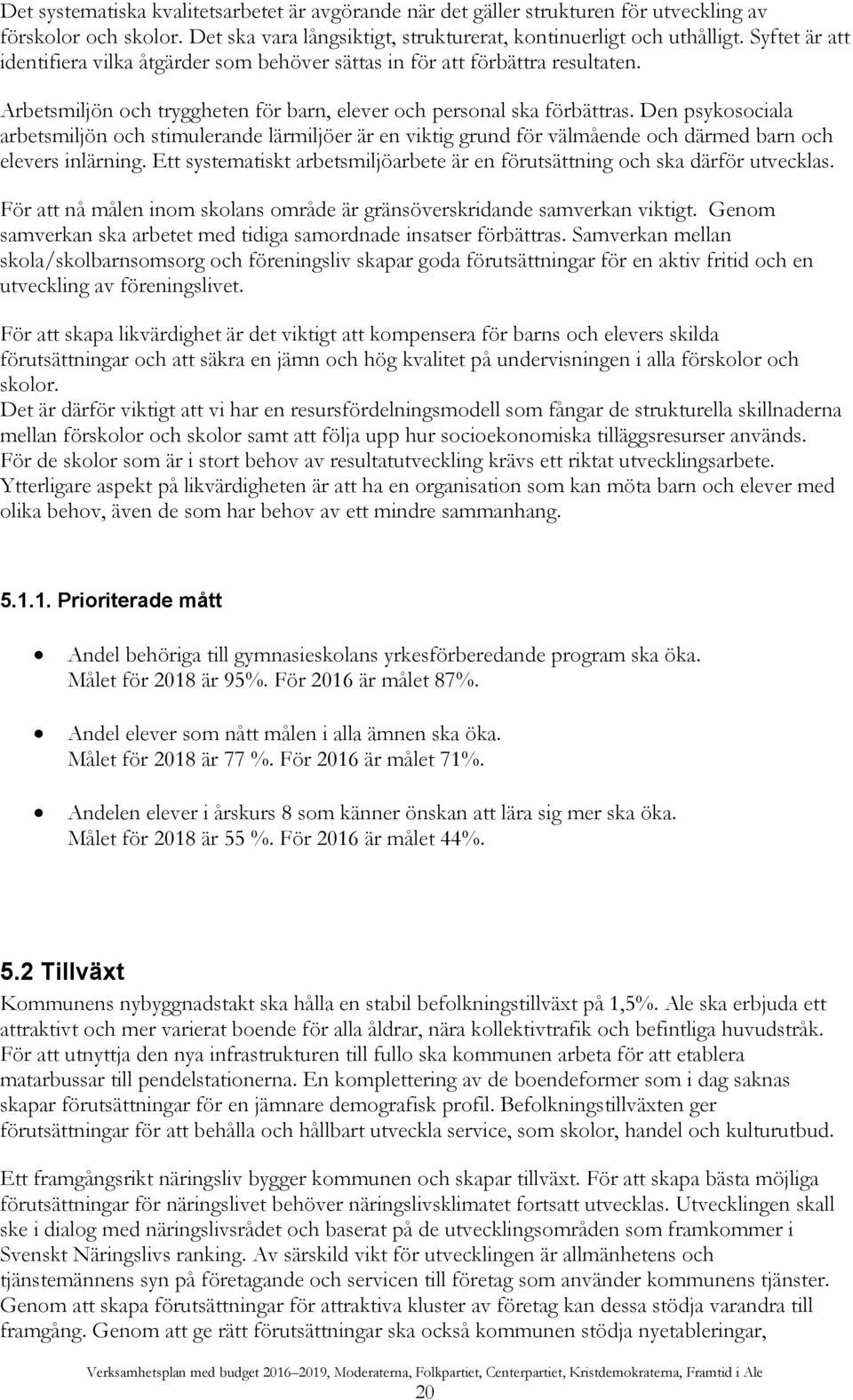 Den psykosociala arbetsmiljön och stimulerande lärmiljöer är en viktig grund för välmående och därmed barn och elevers inlärning.