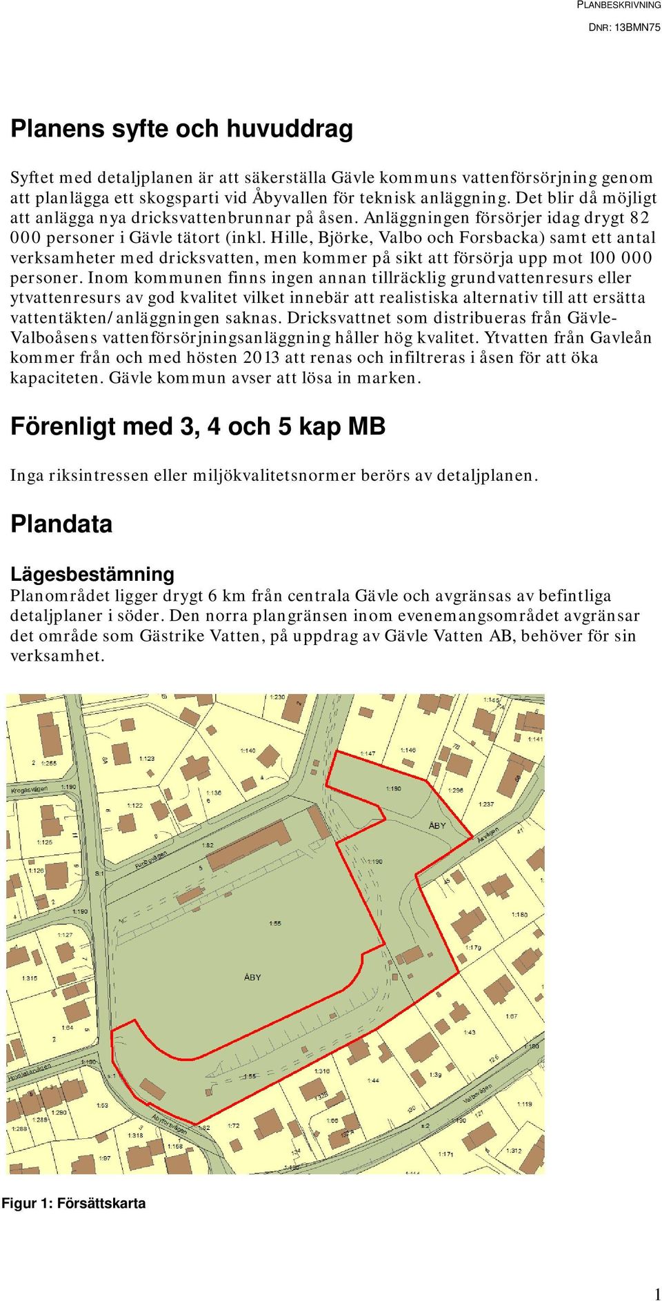 Hille, Björke, Valbo och Forsbacka) samt ett antal verksamheter med dricksvatten, men kommer på sikt att försörja upp mot 100 000 personer.