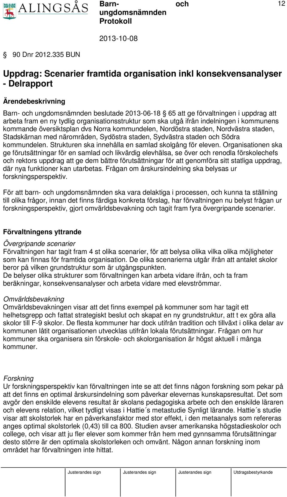 ny tydlig organisationsstruktur som ska utgå ifrån indelningen i kommunens kommande översiktsplan dvs Norra kommundelen, Nordöstra staden, Nordvästra staden, Stadskärnan med närområden, Sydöstra