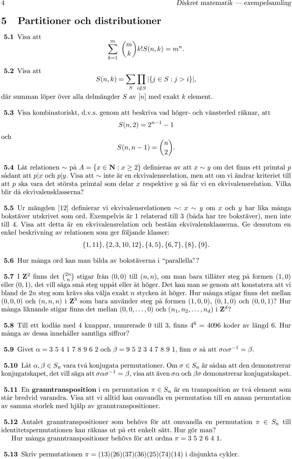 2 5.4 Låt relationen på A = {x N : x 2} definieras av att x y om det finns ett primtal p sådant att p x och p y.