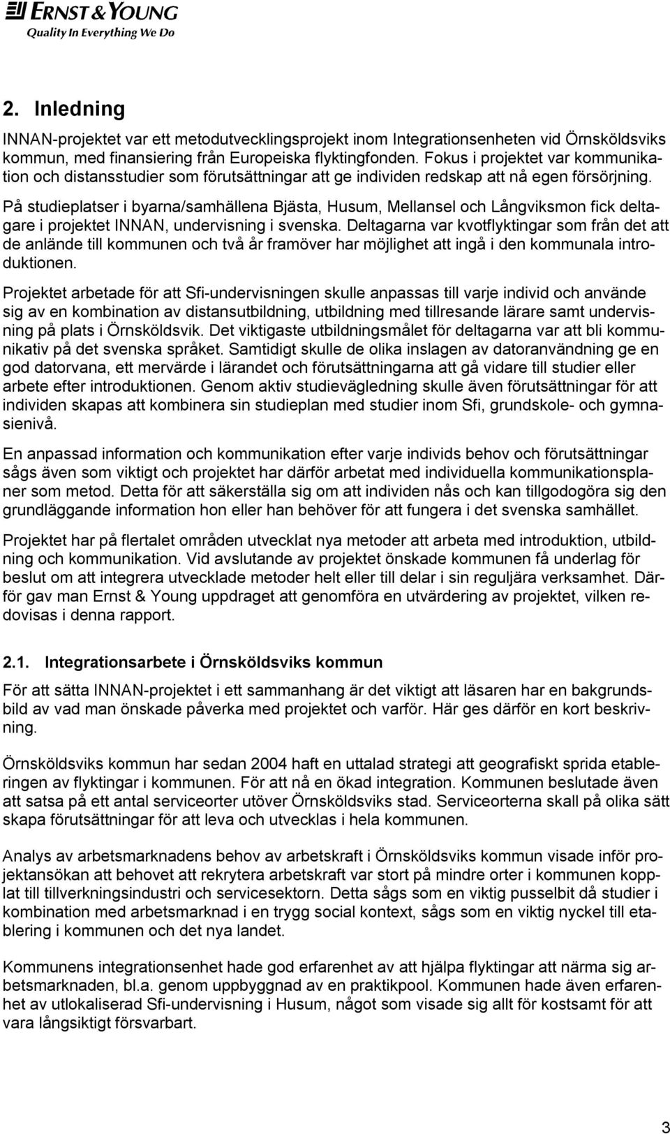 På studieplatser i byarna/samhällena Bjästa, Husum, Mellansel och Långviksmon fick deltagare i projektet INNAN, undervisning i svenska.