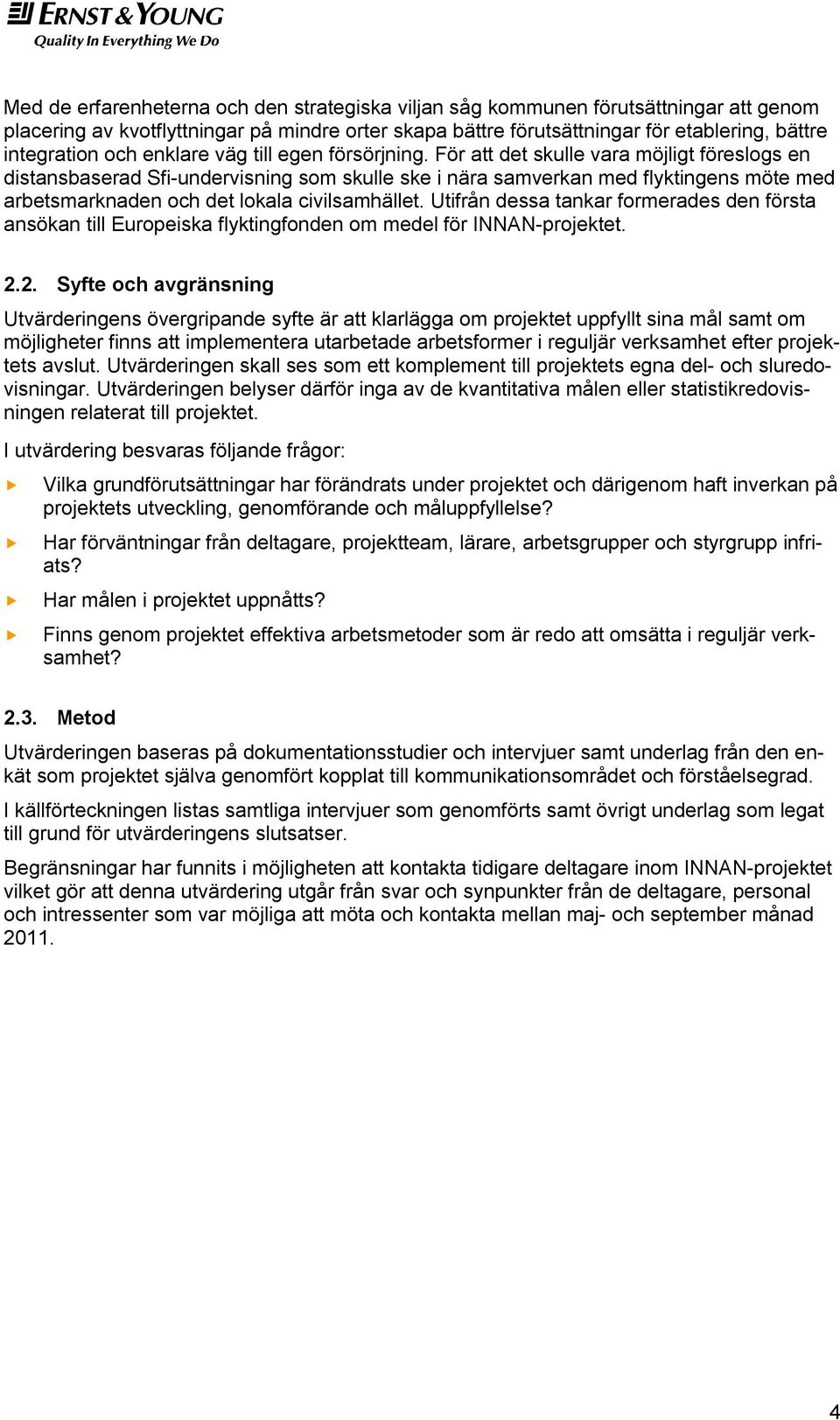 För att det skulle vara möjligt föreslogs en distansbaserad Sfi-undervisning som skulle ske i nära samverkan med flyktingens möte med arbetsmarknaden och det lokala civilsamhället.