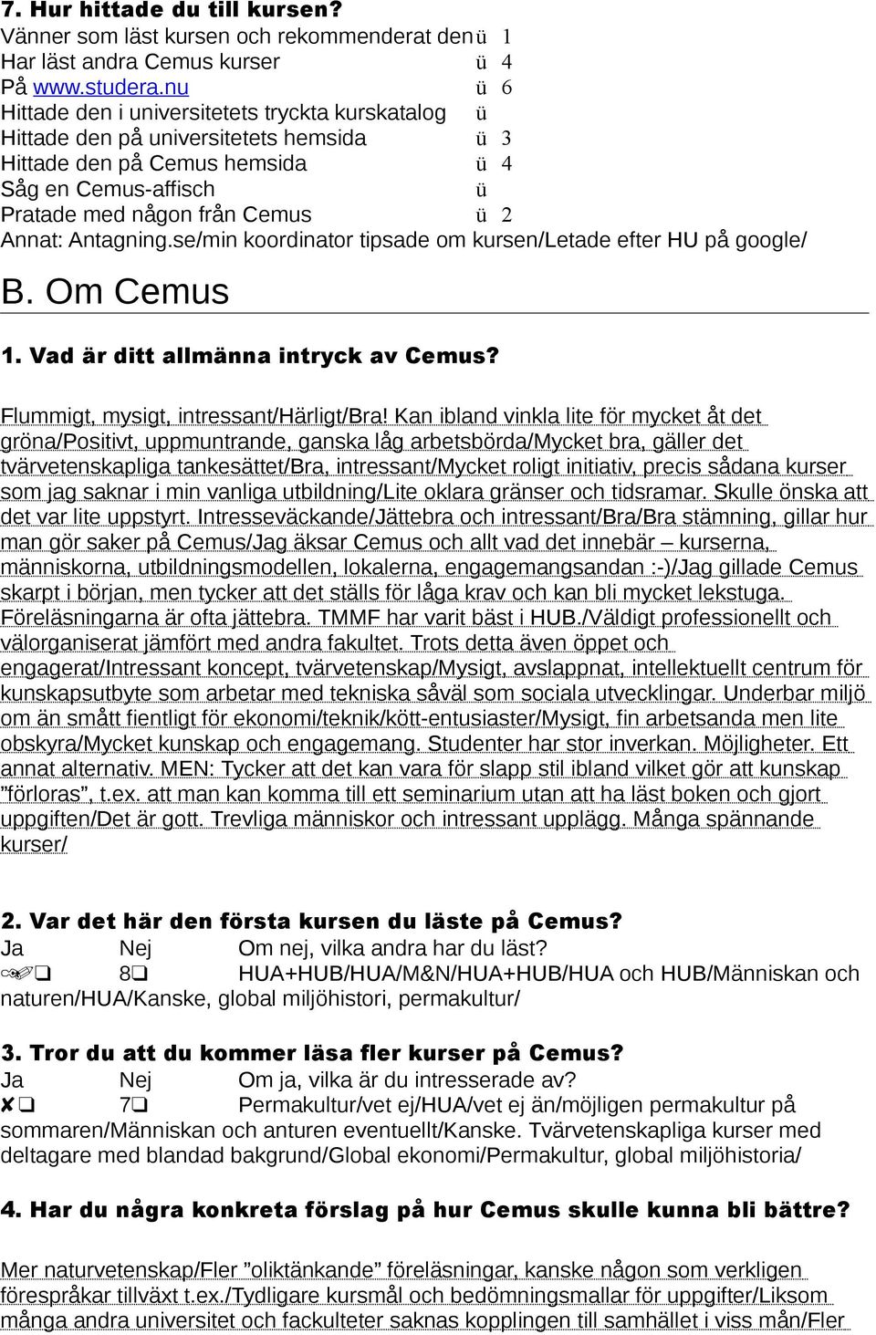 se/min koordinator tipsade om kursen/letade efter HU på google/ B. Om Cemus 1. Vad är ditt allmänna intryck av Cemus? Flummigt, mysigt, intressant/härligt/bra!