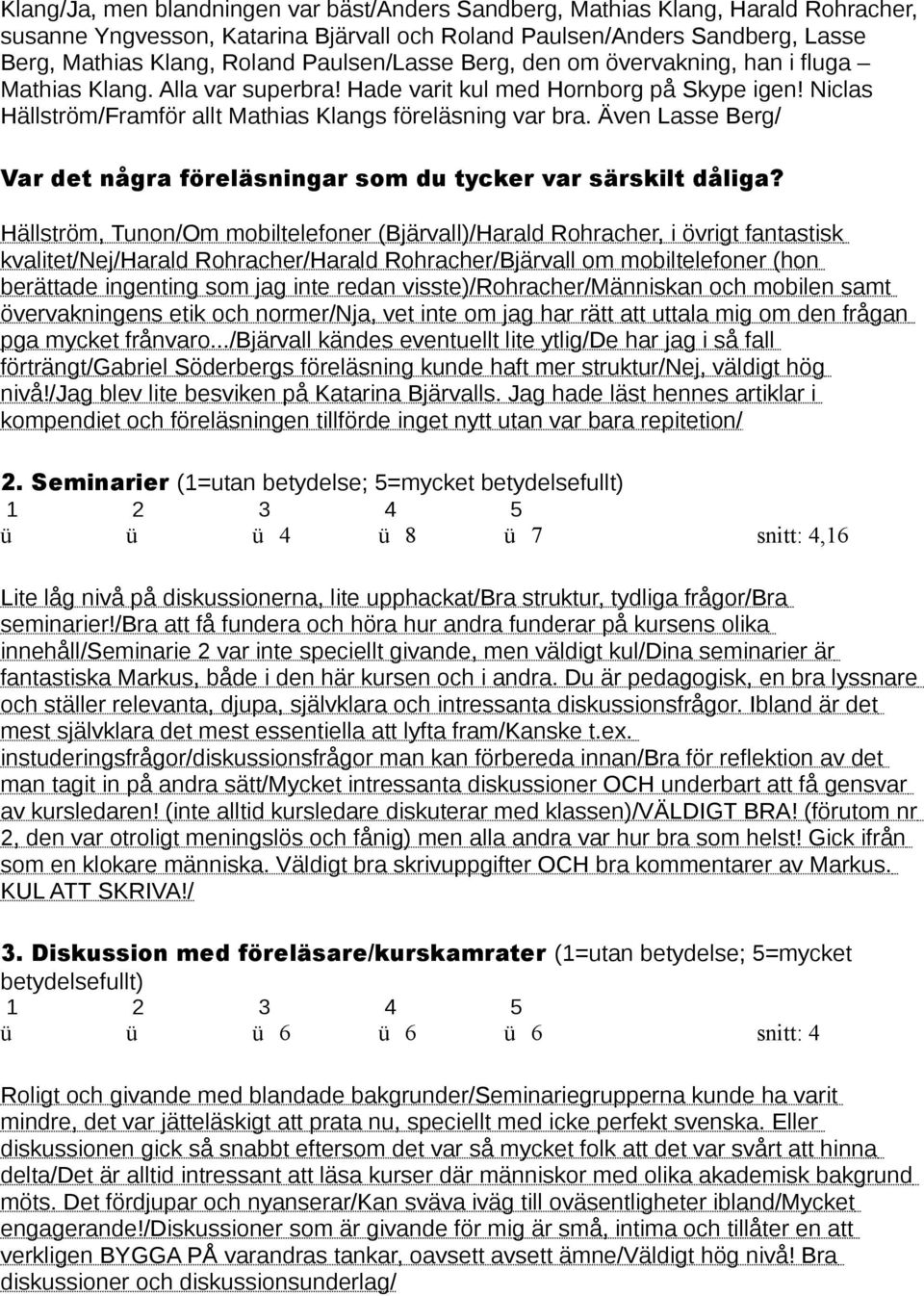 Även Lasse Berg/ Var det några föreläsningar som du tycker var särskilt dåliga?