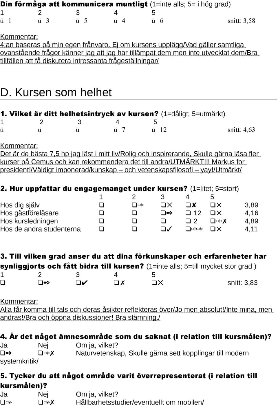 Kursen som helhet 1. Vilket är ditt helhetsintryck av kursen?