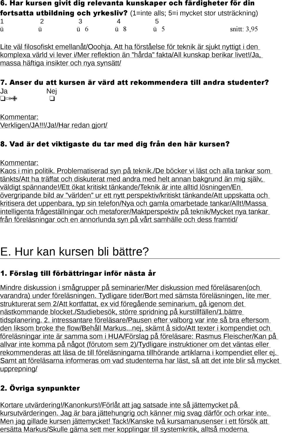 Att ha förståelse för teknik är sjukt nyttigt i den komplexa värld vi lever i/mer reflektion än hårda fakta/all kunskap berikar livet!/ja, massa häftiga insikter och nya synsätt/ 7.