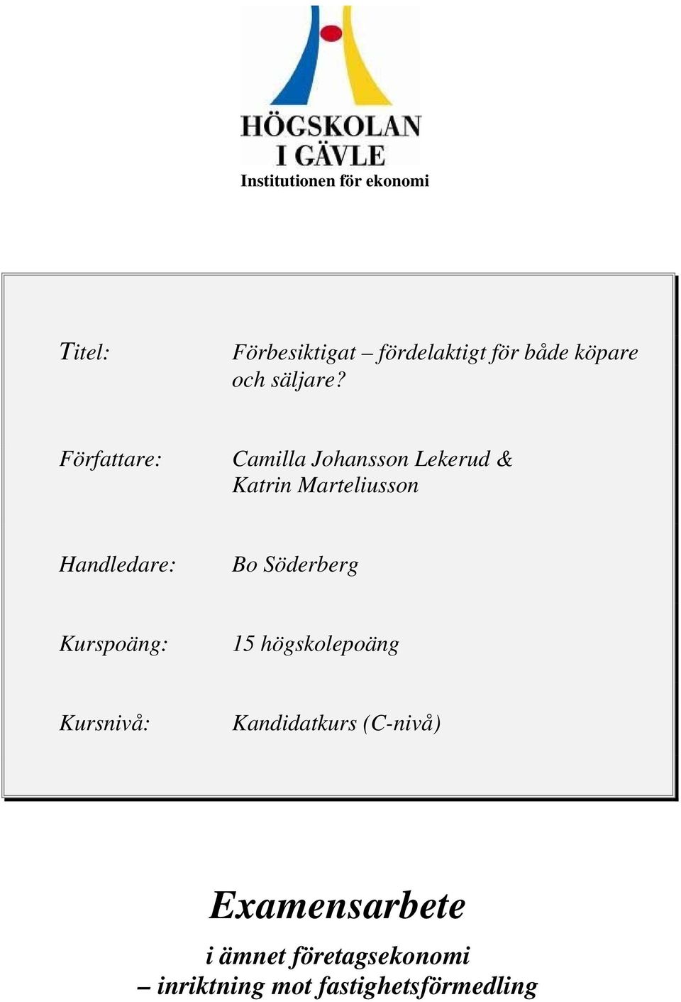 Författare: Camilla Johansson Lekerud & Katrin Marteliusson Handledare: Bo