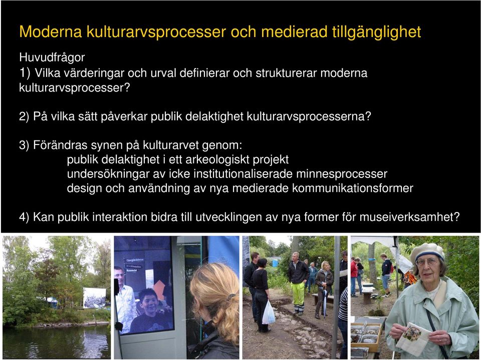 3) Förändras synen på kulturarvet genom: publik delaktighet i ett arkeologiskt projekt undersökningar av icke