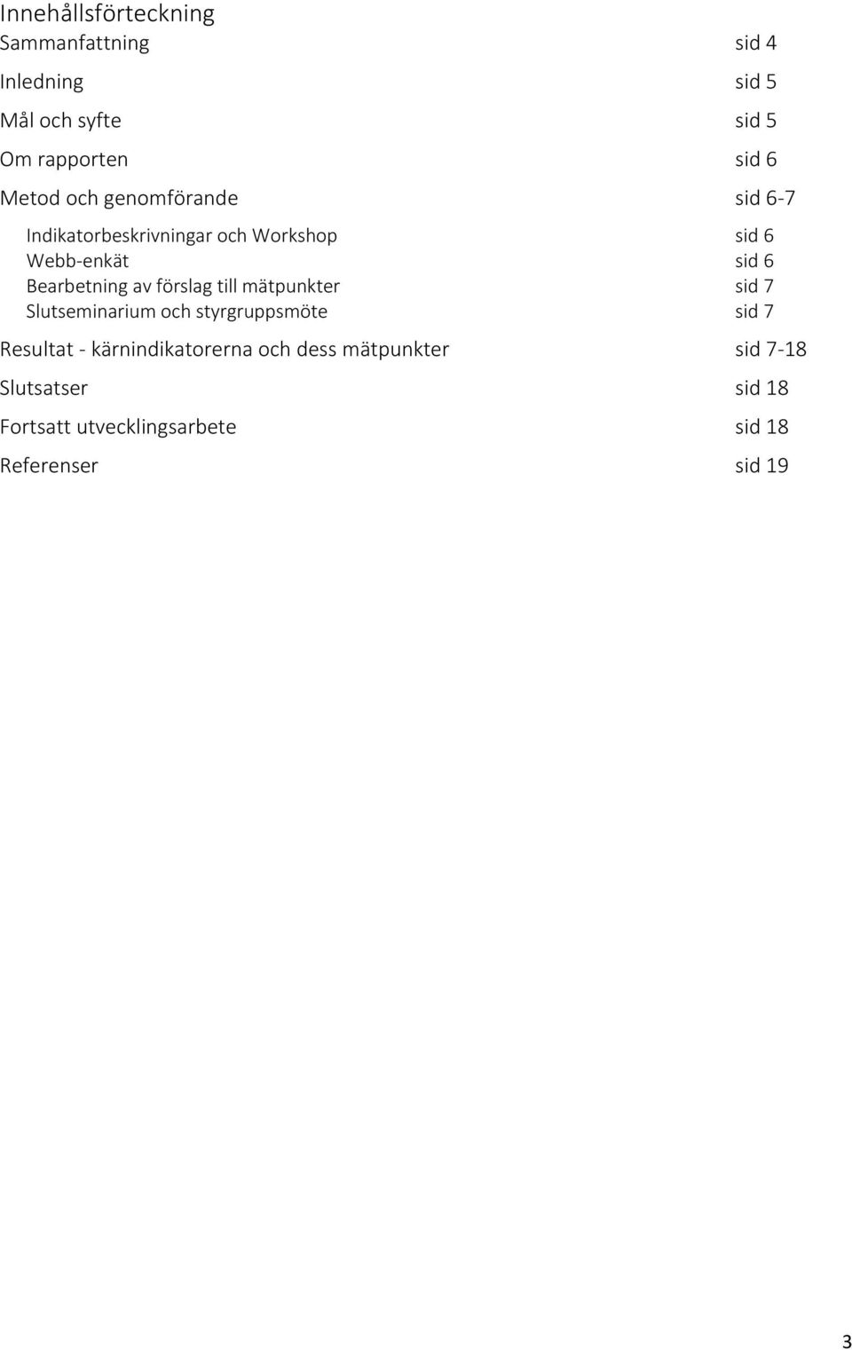 mätpunkter sid 7 Slutseminarium och styrgruppsmöte sid 7 Resultat - kärnindikatorerna och