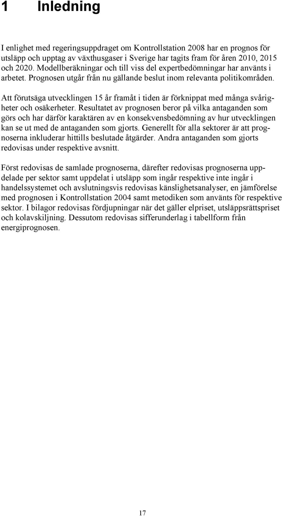 Att förutsäga utvecklingen 15 år framåt i tiden är förknippat med många svårigheter och osäkerheter.