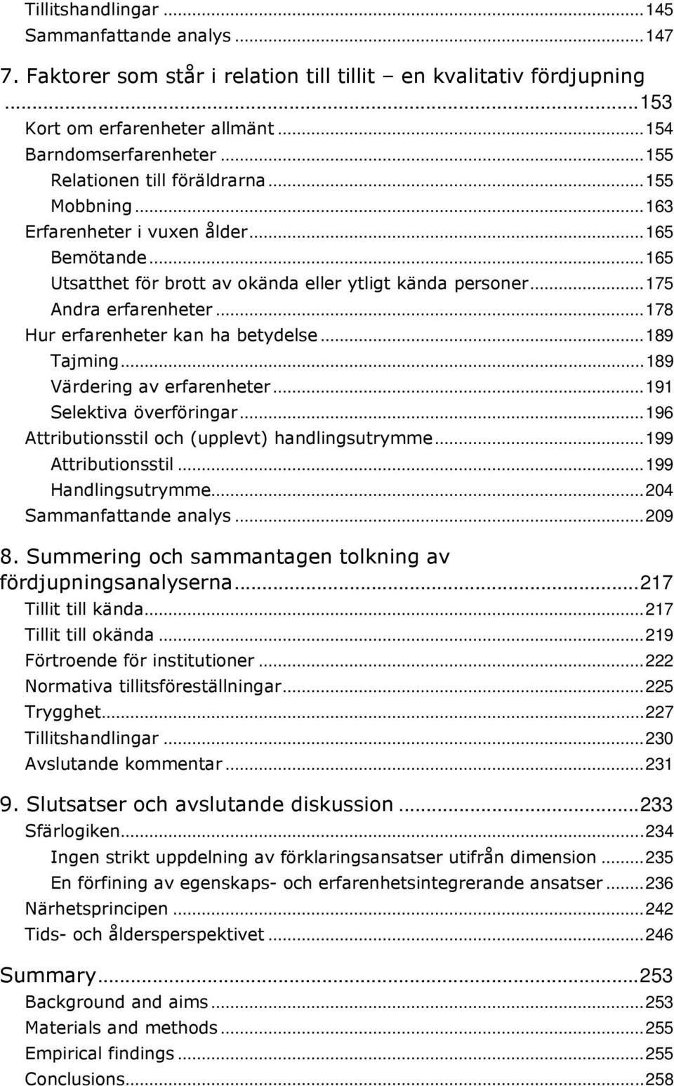 ..178 Hur erfarenheter kan ha betydelse...189 Tajming...189 Värdering av erfarenheter...191 Selektiva överföringar...196 Attributionsstil och (upplevt) handlingsutrymme...199 Attributionsstil.