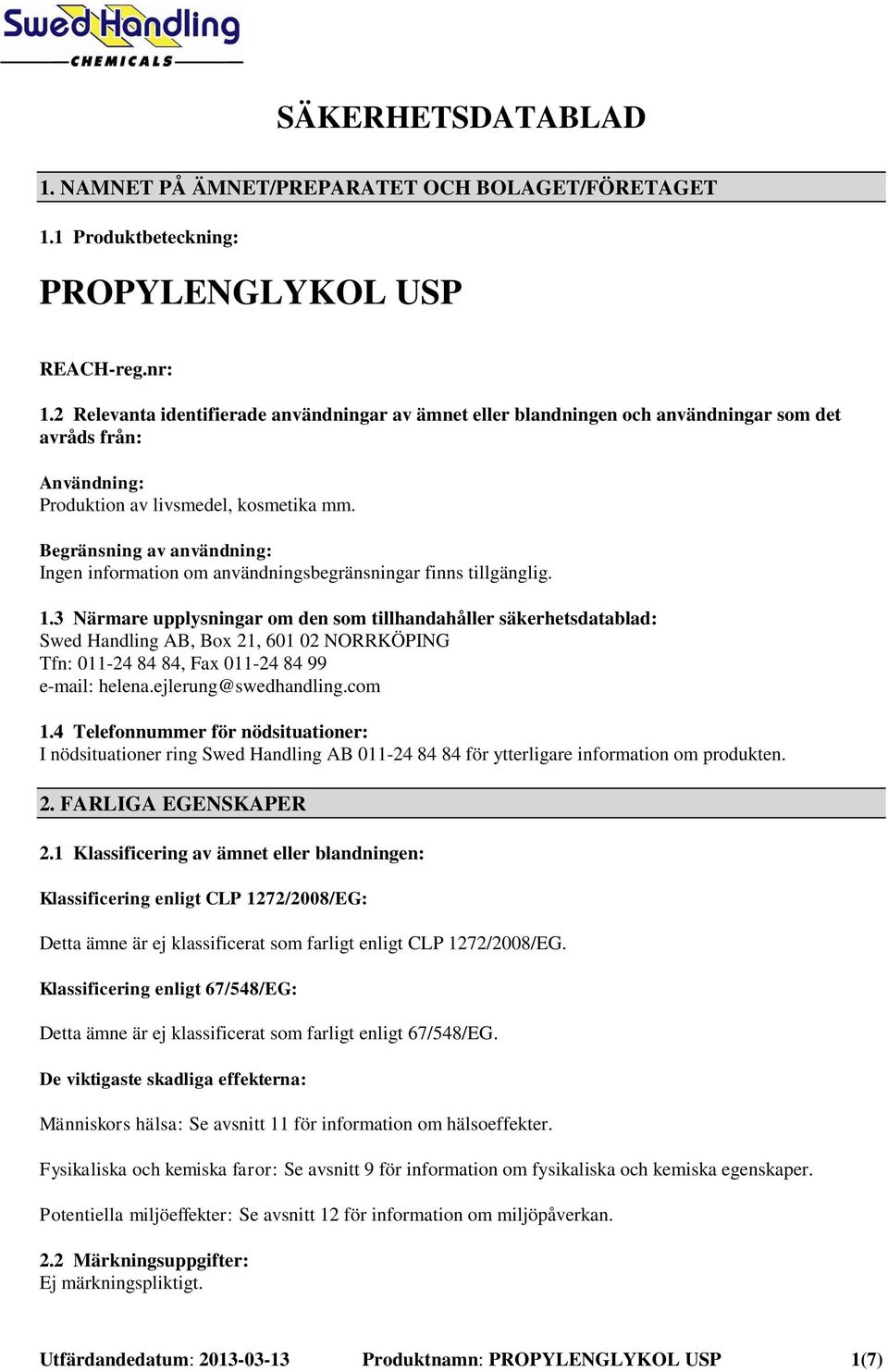 Begränsning av användning: Ingen information om användningsbegränsningar finns tillgänglig. 1.