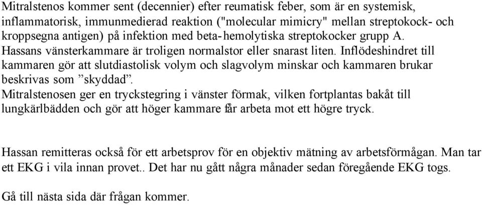 Inflödeshindret till kammaren gör att slutdiastolisk volym och slagvolym minskar och kammaren brukar beskrivas som skyddad.