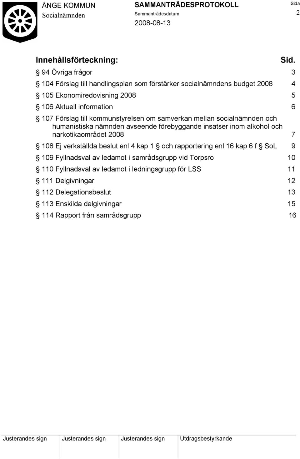 Förslag till kommunstyrelsen om samverkan mellan socialnämnden och humanistiska nämnden avseende förebyggande insatser inom alkohol och narkotikaområdet 2008