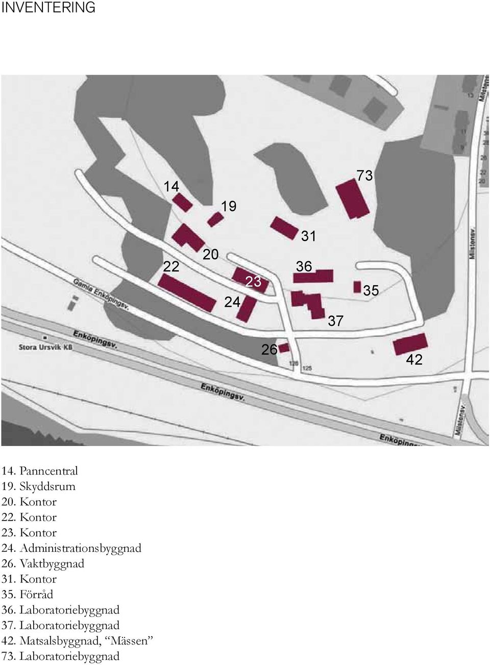 Administrationsbyggnad 26. Vaktbyggnad 31. Kontor 35. Förråd 36.