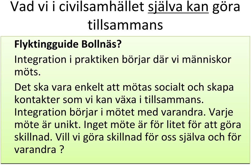 Det ska vara enkelt att mötas socialt och skapa kontakter som vi kan växa i tillsammans.