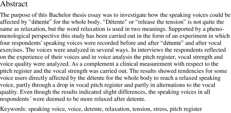 Supported by a phenomenological perspective this study has been carried out in the form of an experiment in which four respondents' speaking voices were recorded before and after détente and after