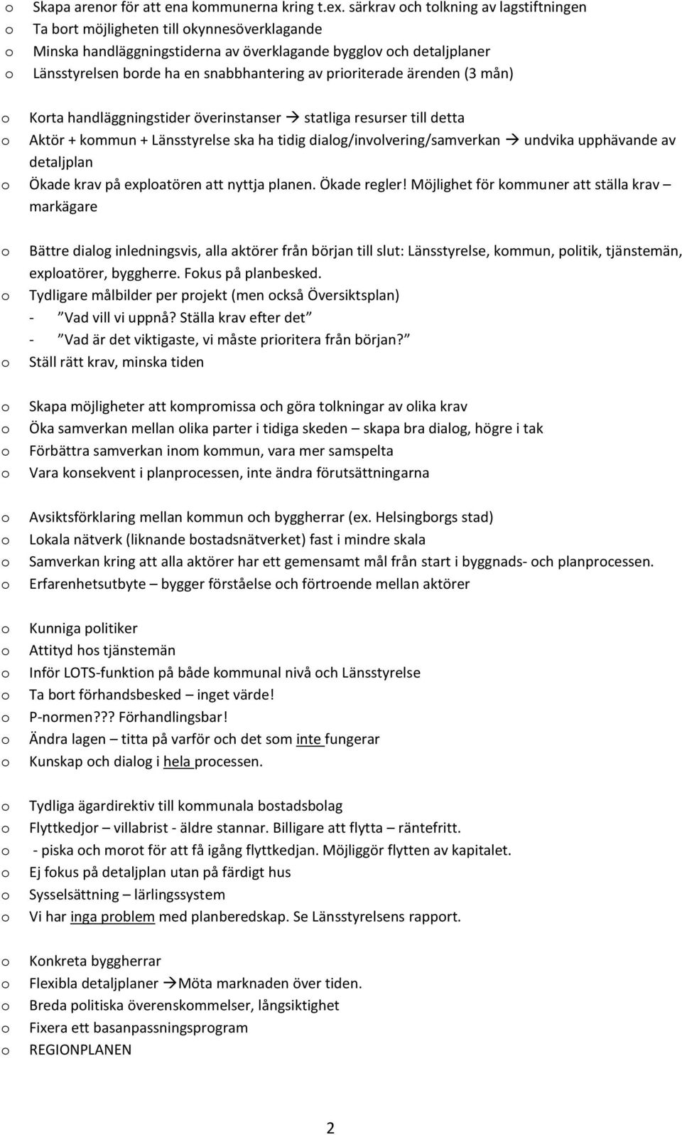 pririterade ärenden (3 mån) Krta handläggningstider överinstanser statliga resurser till detta Aktör + kmmun + Länsstyrelse ska ha tidig dialg/invlvering/samverkan undvika upphävande av detaljplan