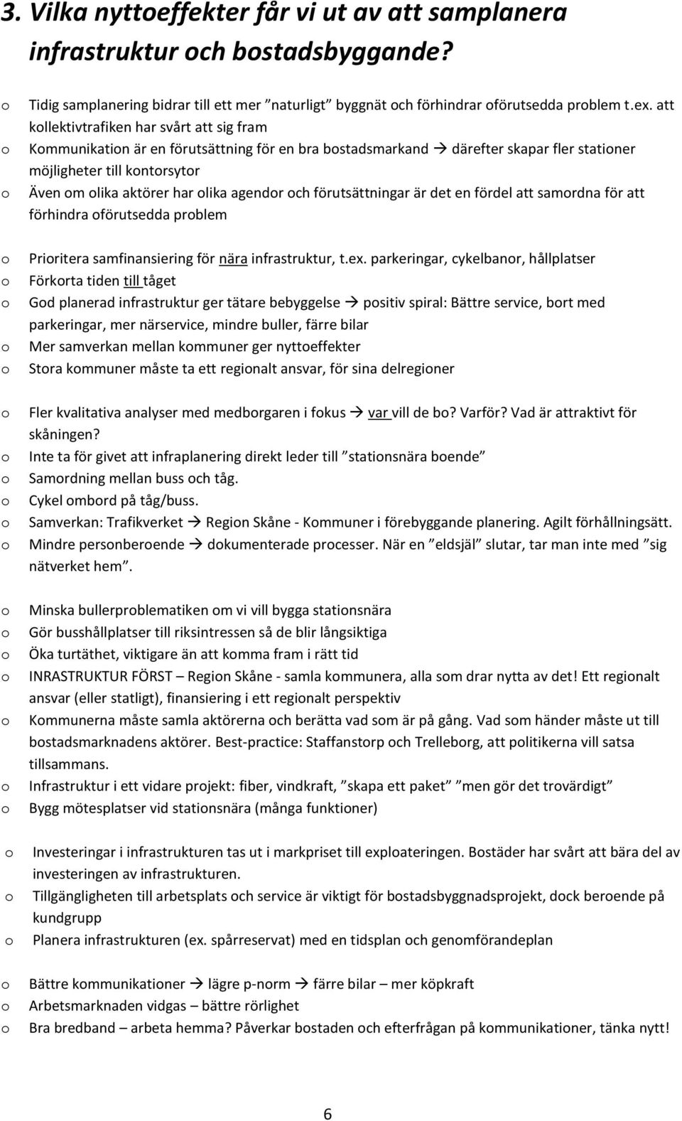 förutsättningar är det en fördel att samrdna för att förhindra förutsedda prblem Priritera samfinansiering för nära infrastruktur, t.ex.