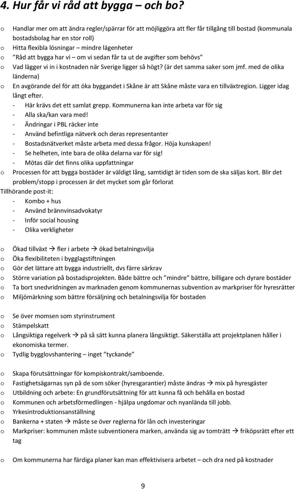 sedan får ta ut de avgifter sm behövs Vad lägger vi in i kstnaden när Sverige ligger så högt? (är det samma saker sm jmf.