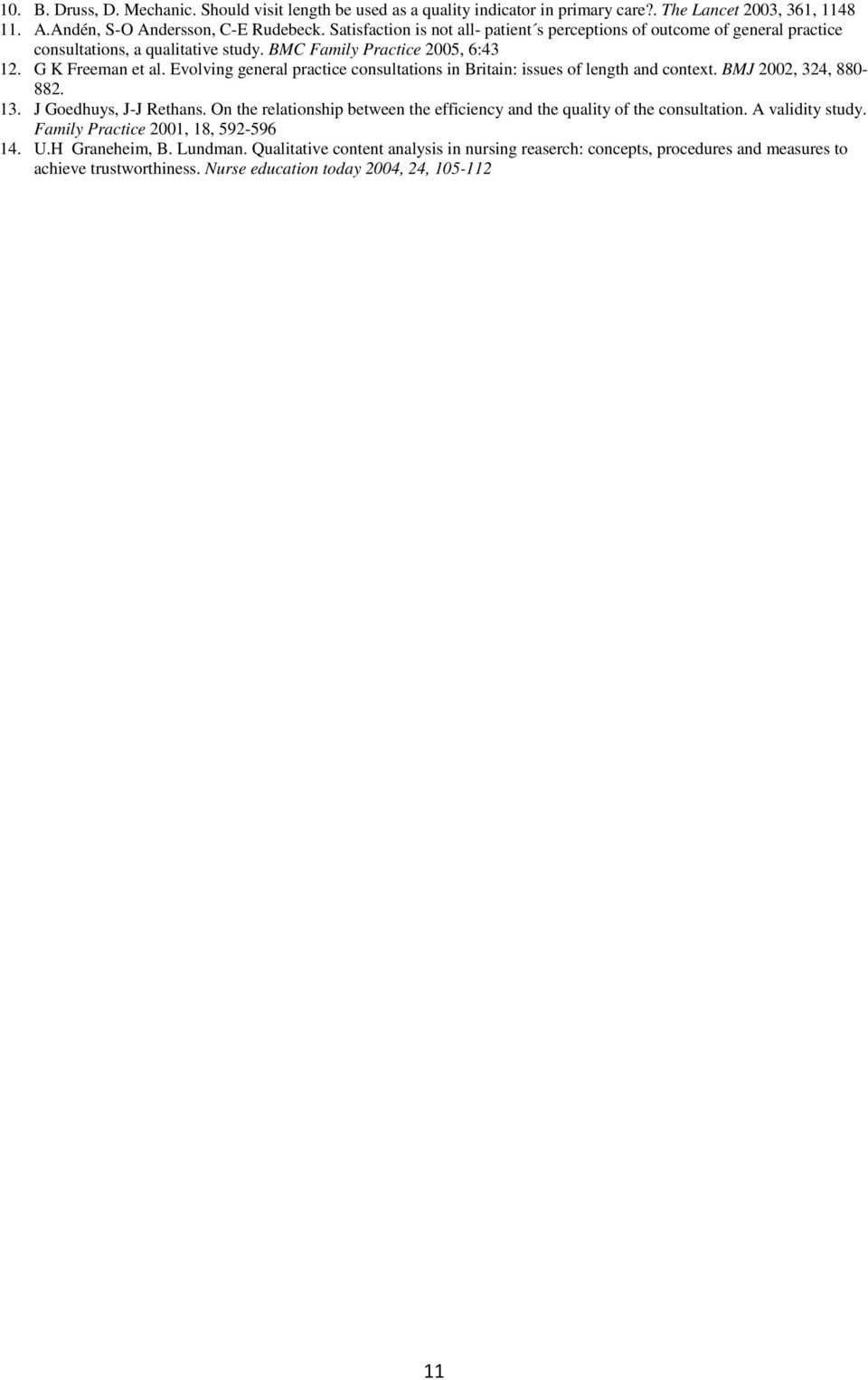 Evolving general practice consultations in Britain: issues of length and context. BMJ 2002, 324, 880-882. 13. J Goedhuys, J-J Rethans.