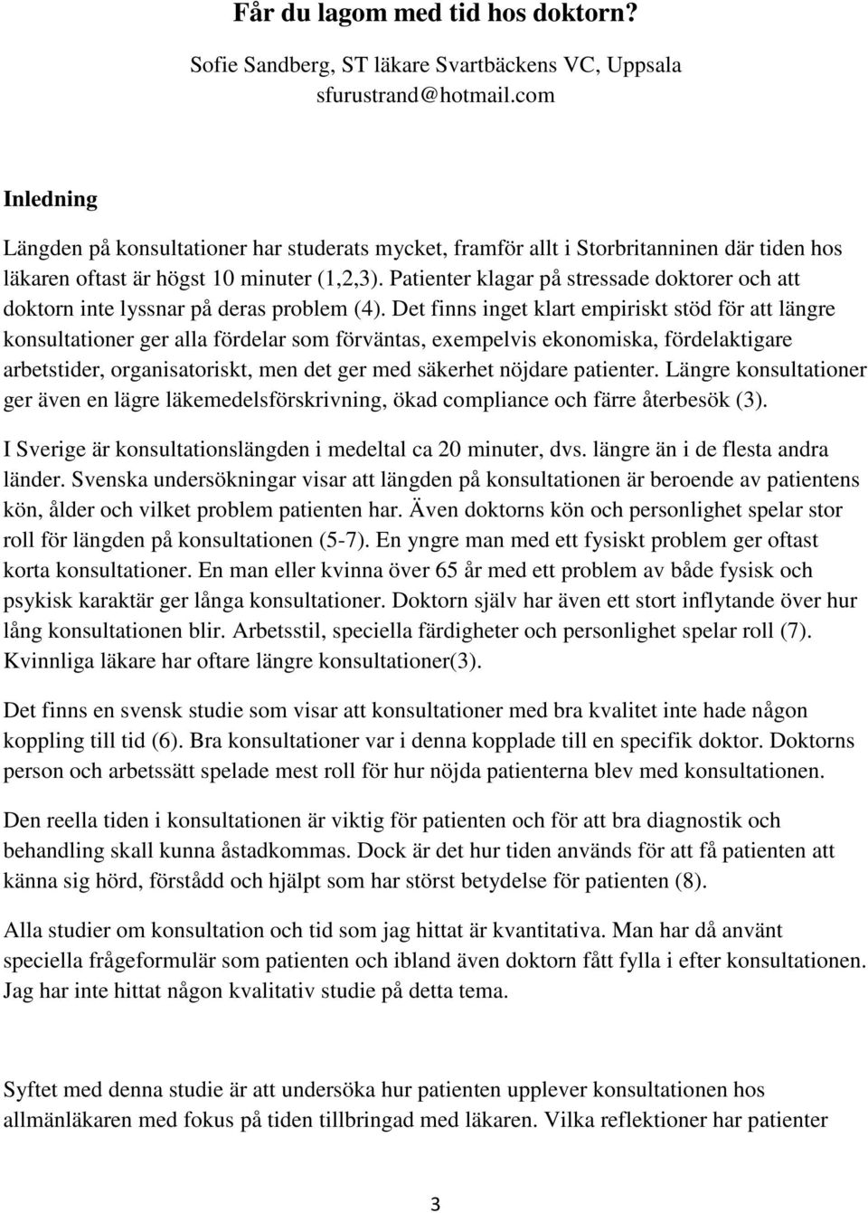 Patienter klagar på stressade doktorer och att doktorn inte lyssnar på deras problem (4).