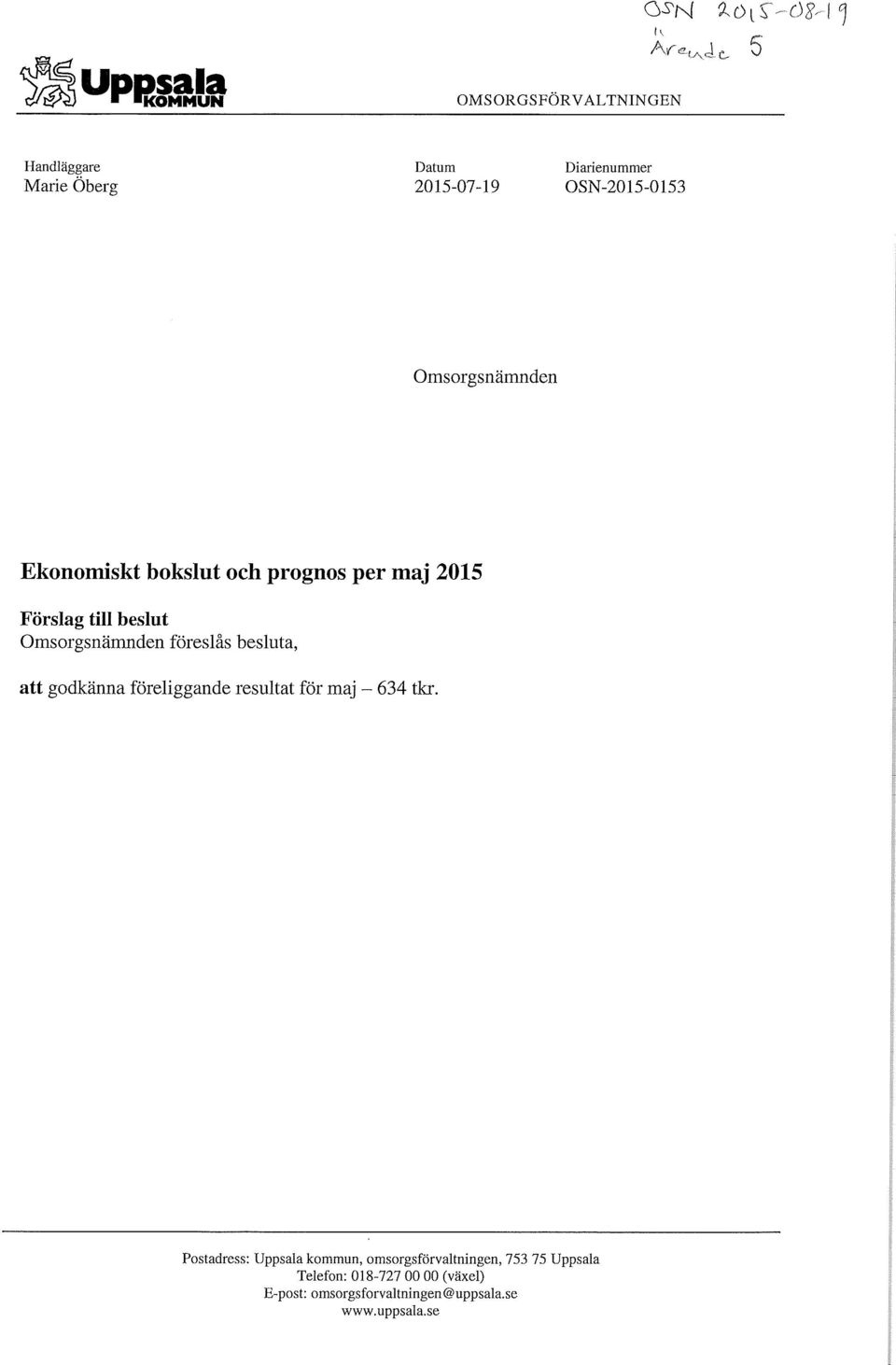 prognos per maj 2015 Förslag till beslut Omsorgsnämnden föreslås besluta, att godkänna föreliggande resultat