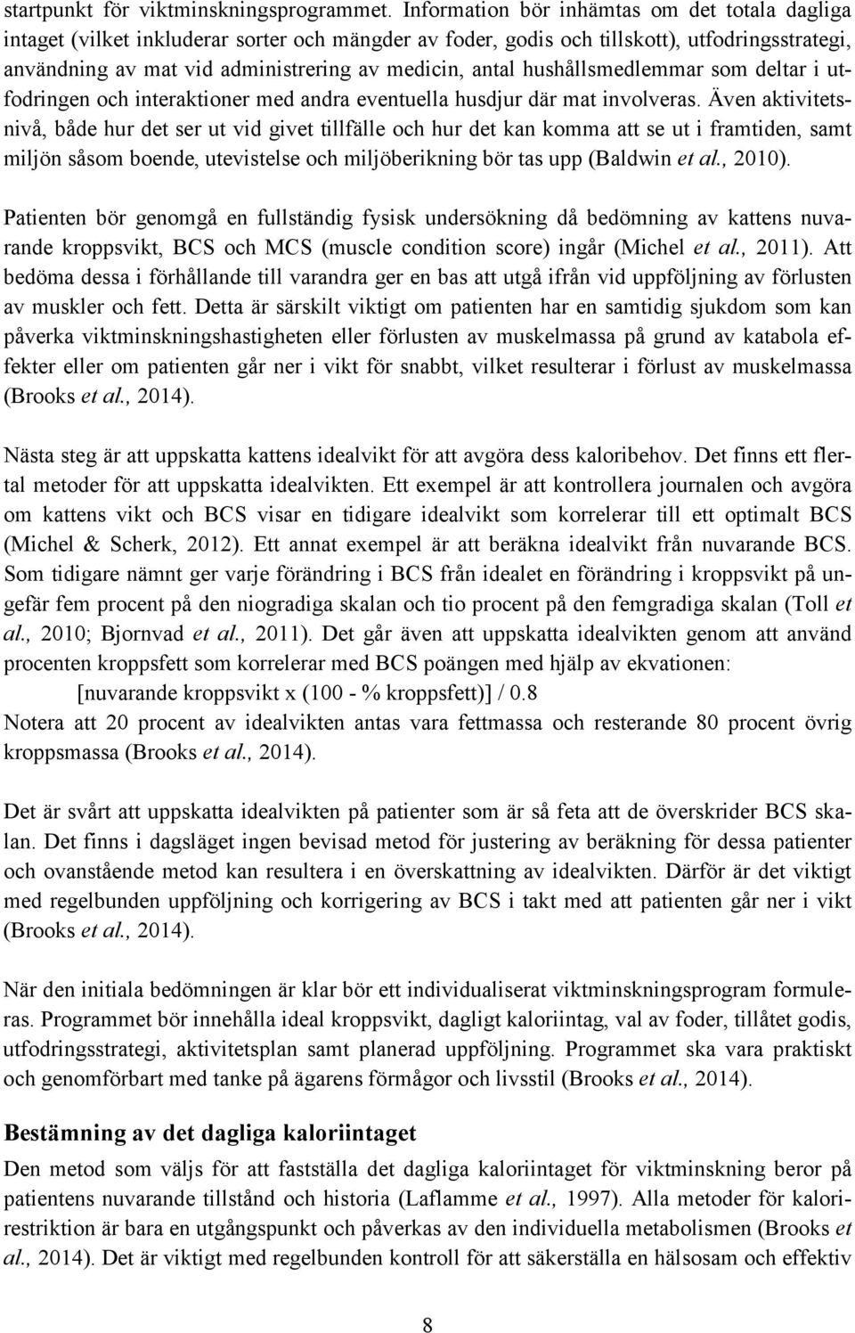 hushållsmedlemmar som deltar i utfodringen och interaktioner med andra eventuella husdjur där mat involveras.