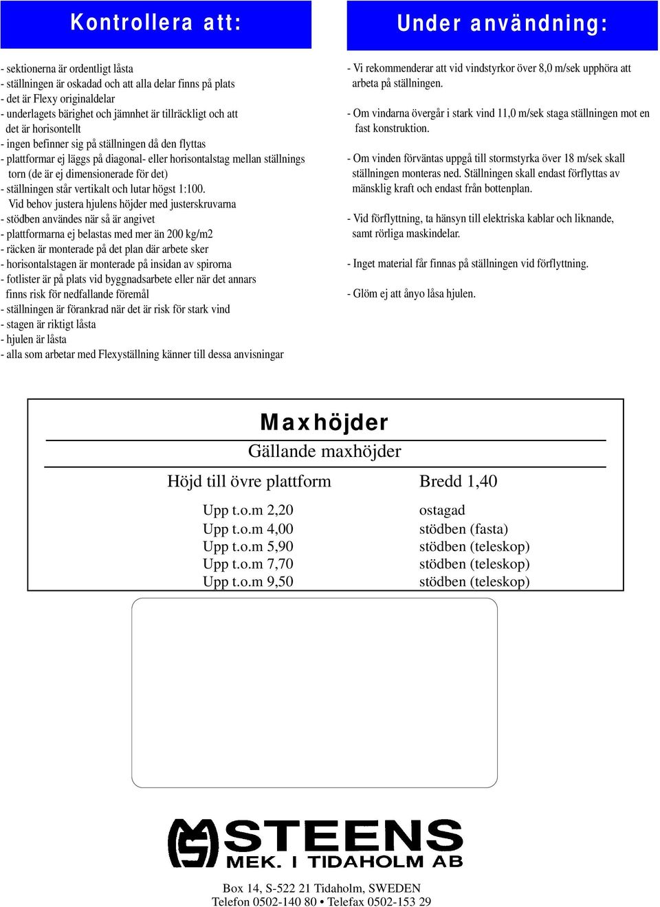 för det) - ställningen står vertikalt och lutar högst 1:100.