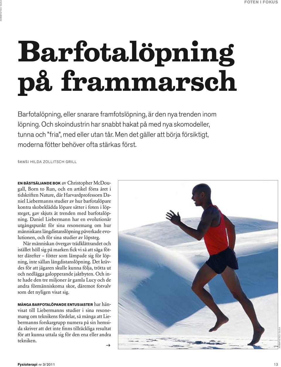 text: hilda zollitsch grill En bästsäljande bok av Christopher McDougall, Born to Run, och en artikel förra året i tidskriften Nature, där Harvardprofessorn Daniel Liebermanns studier av hur