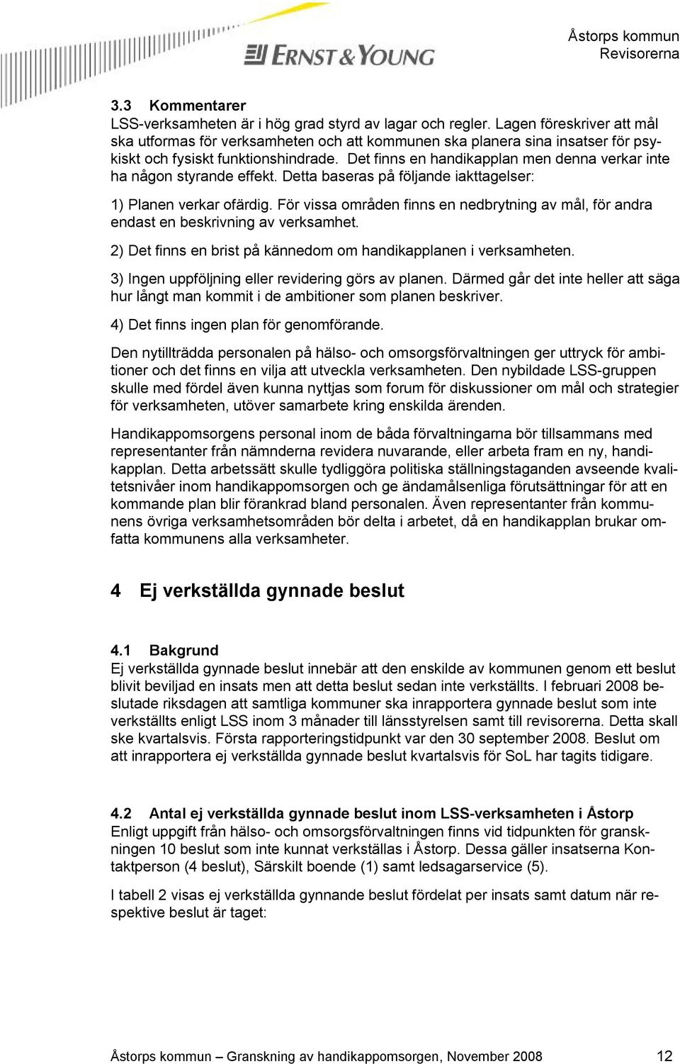 Det finns en handikapplan men denna verkar inte ha någon styrande effekt. Detta baseras på följande iakttagelser: 1) Planen verkar ofärdig.