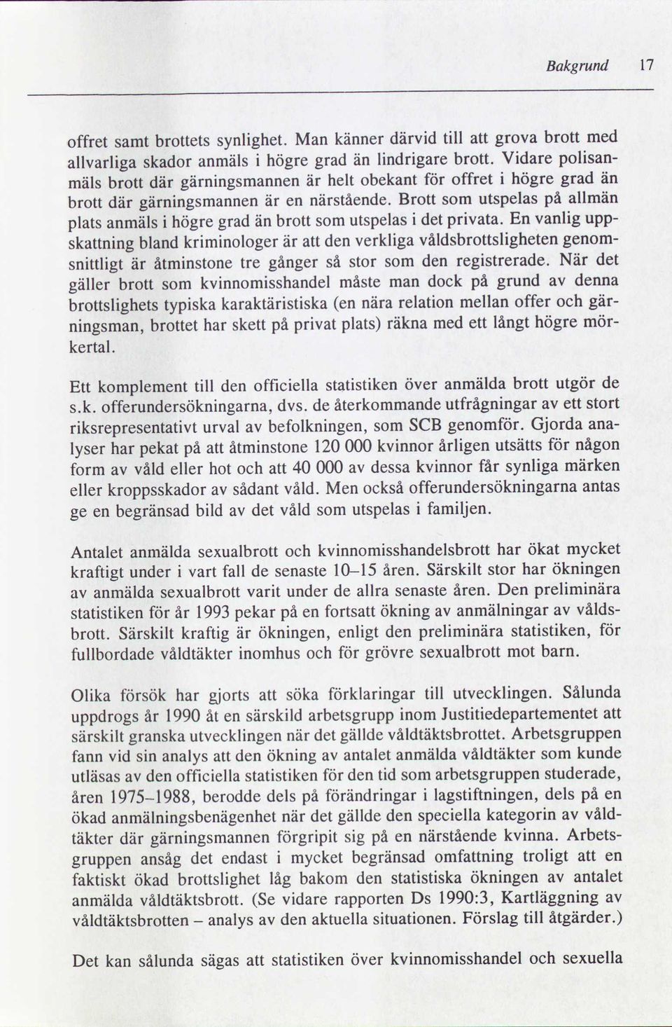 Brott som utspelas på allmän plats anmäls i högre grad än brott som utspelas i det privata.