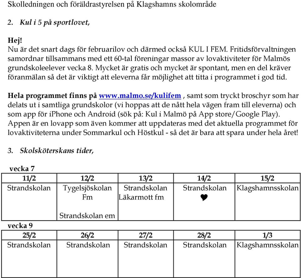 Mycket är gratis och mycket är spontant, men en del kräver föranmälan så det är viktigt att eleverna får möjlighet att titta i programmet i god tid. Hela programmet finns på www.malmo.