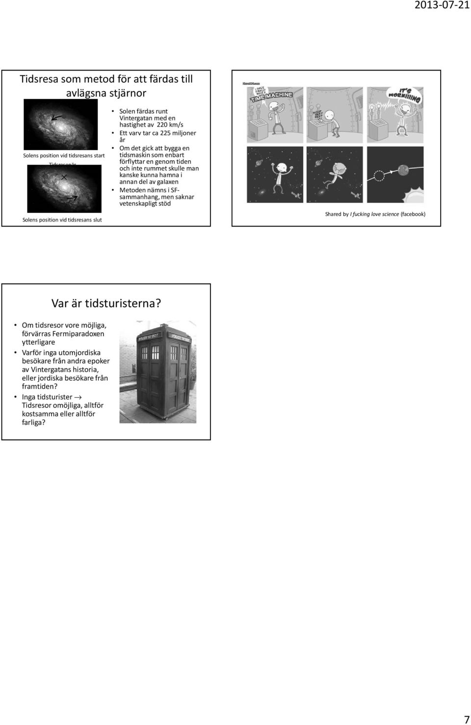 Metoden nämns i SFsammanhang, men saknar vetenskapligt stöd Shared by I fucking love science (facebook) Var är tidsturisterna?