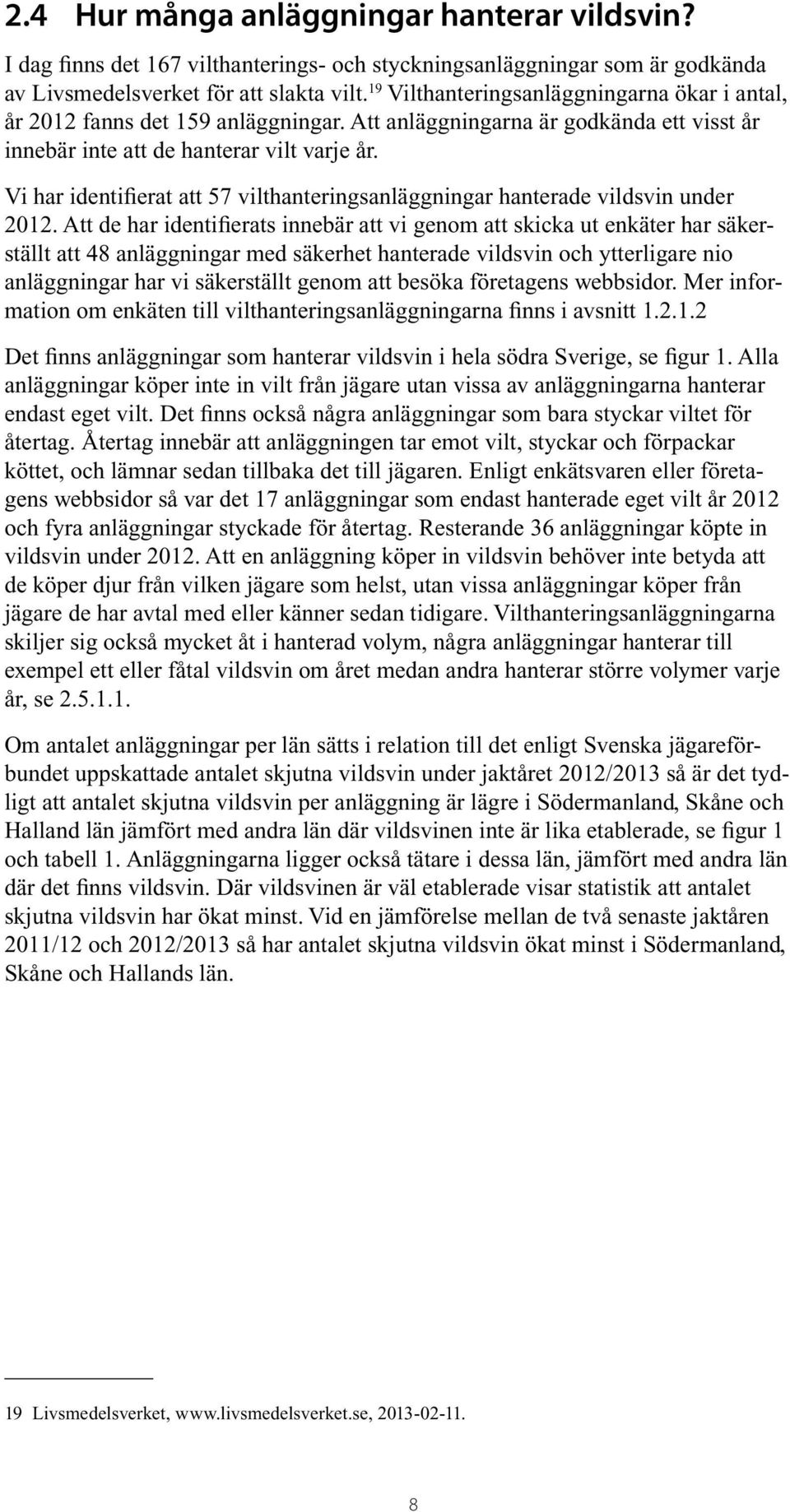 Vi har identifierat att 57 vilthanteringsanläggningar hanterade vildsvin under 2012.