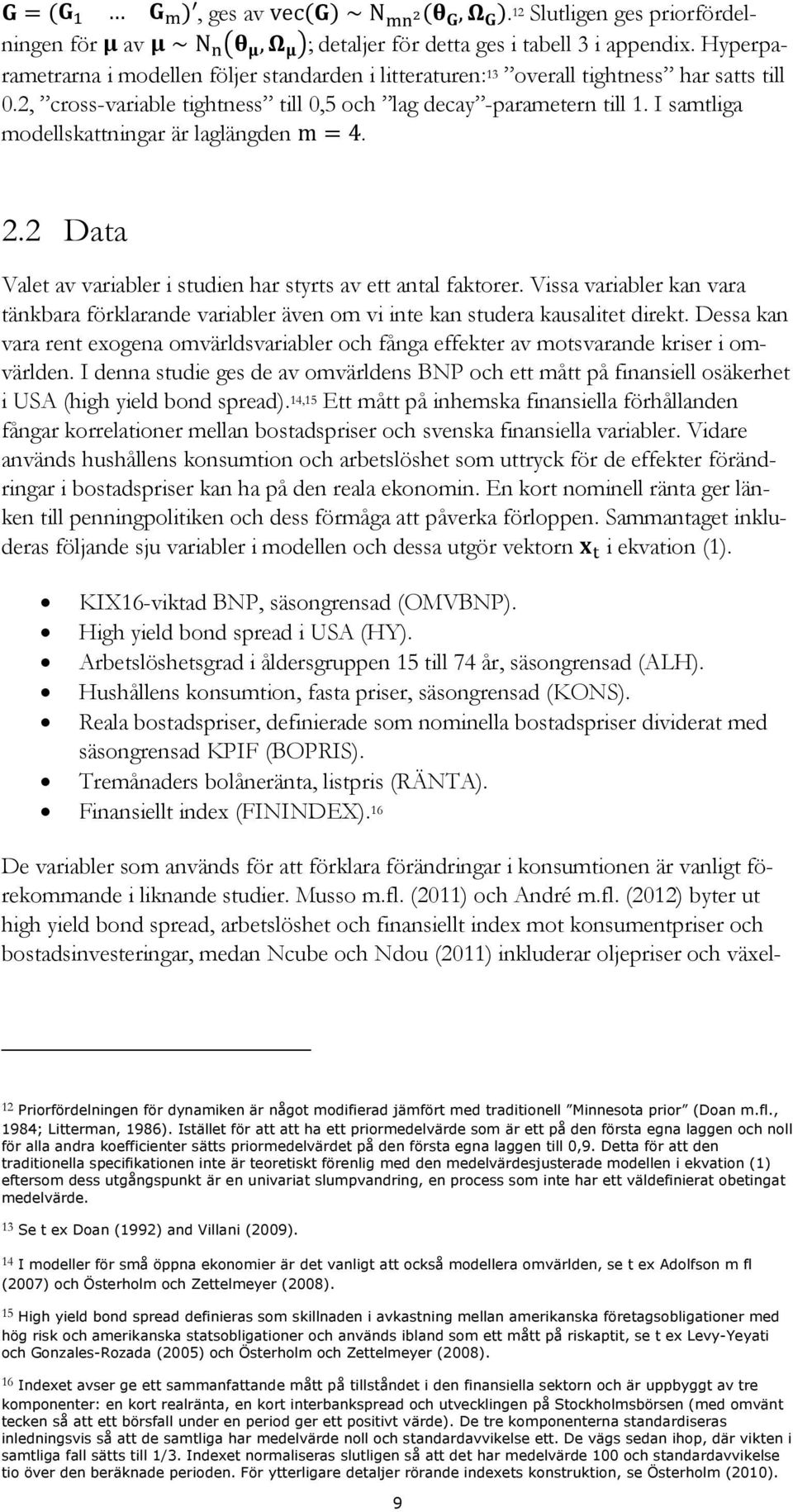 I samtliga modellskattningar är laglängden.. Data Valet av variabler i studien har styrts av ett antal faktorer.