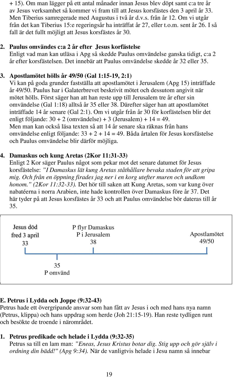 I så fall är det fullt möjligt att Jesus korsfästes år 30. 2.