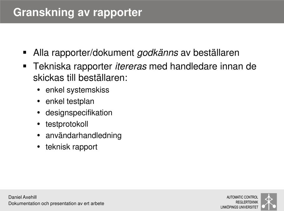 de skickas till beställaren: enkel systemskiss enkel testplan