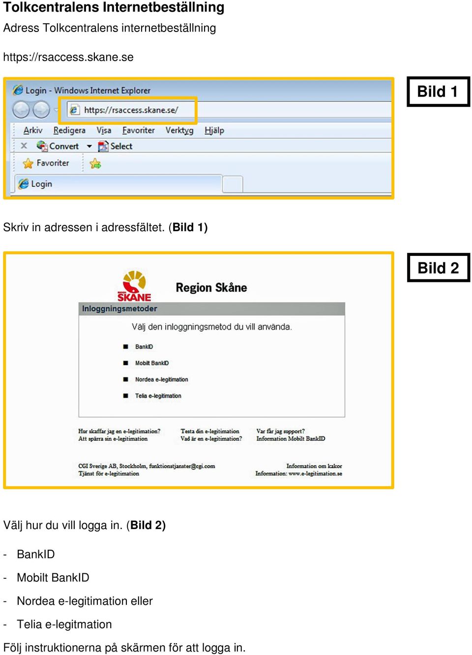 (Bild 1) Bild 2 Välj hur du vill logga in.