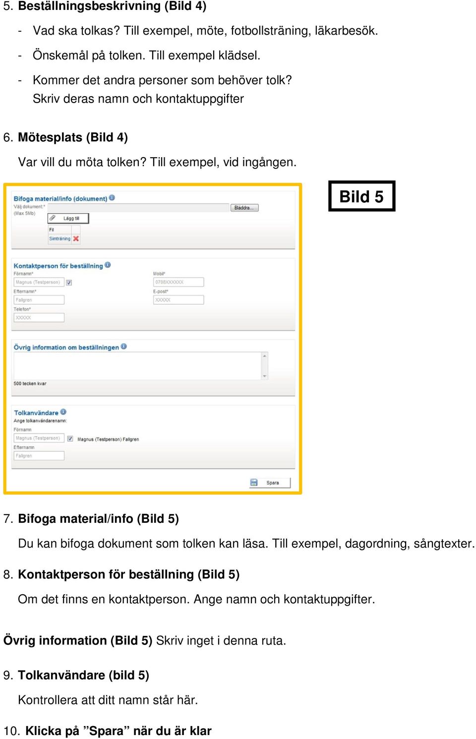 Bifoga material/info (Bild 5) Du kan bifoga dokument som tolken kan läsa. Till exempel, dagordning, sångtexter. 8.