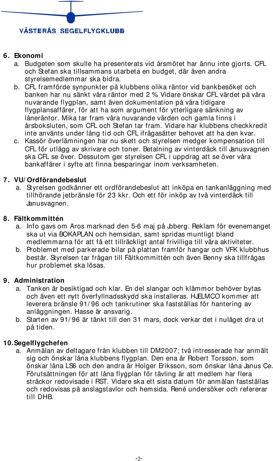 Vidare önskar CFL värdet på våra nuvarande flygplan, samt även dokumentation på våra tidigare flygplansaffärer, för att ha som argument för ytterligare sänkning av låneräntor.