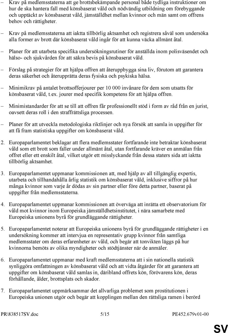 Krav på medlemsstaterna att iaktta tillbörlig aktsamhet och registrera såväl som undersöka alla former av brott där könsbaserat våld ingår för att kunna väcka allmänt åtal.