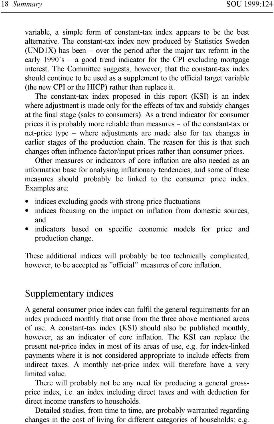 The Committee suggests, however, that the constant-tax index should continue to be used as a supplement to the official target variable (the new CPI or the HICP) rather than replace it.