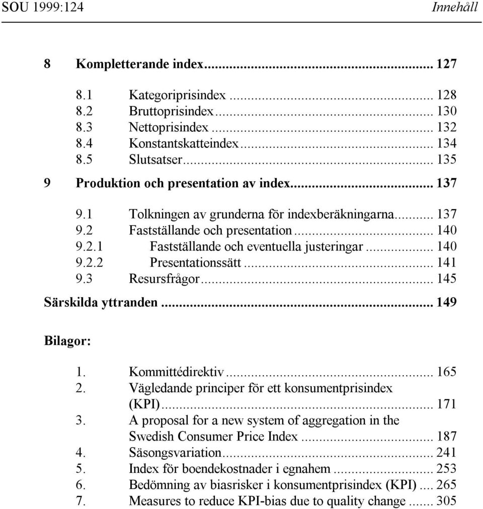 .. 4 9.3 Resursfrågor... 45 Särsilda yttranden... 49 Bilagor:. Kommittédiretiv... 65 2. Vägledande principer för ett onsumentprisindex (KPI)... 7 3.