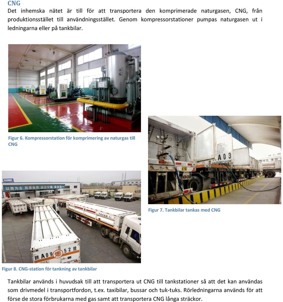 Kompressorstation för komprimering av naturgas till CNG Bild Figur 27. Tankbilar tankas med CNG Figur 8.