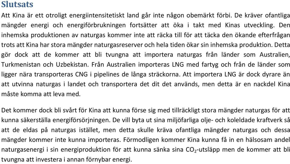 Detta gör dock att de kommer att bli tvungna att importera naturgas från länder som Australien, Turkmenistan och Uzbekistan.